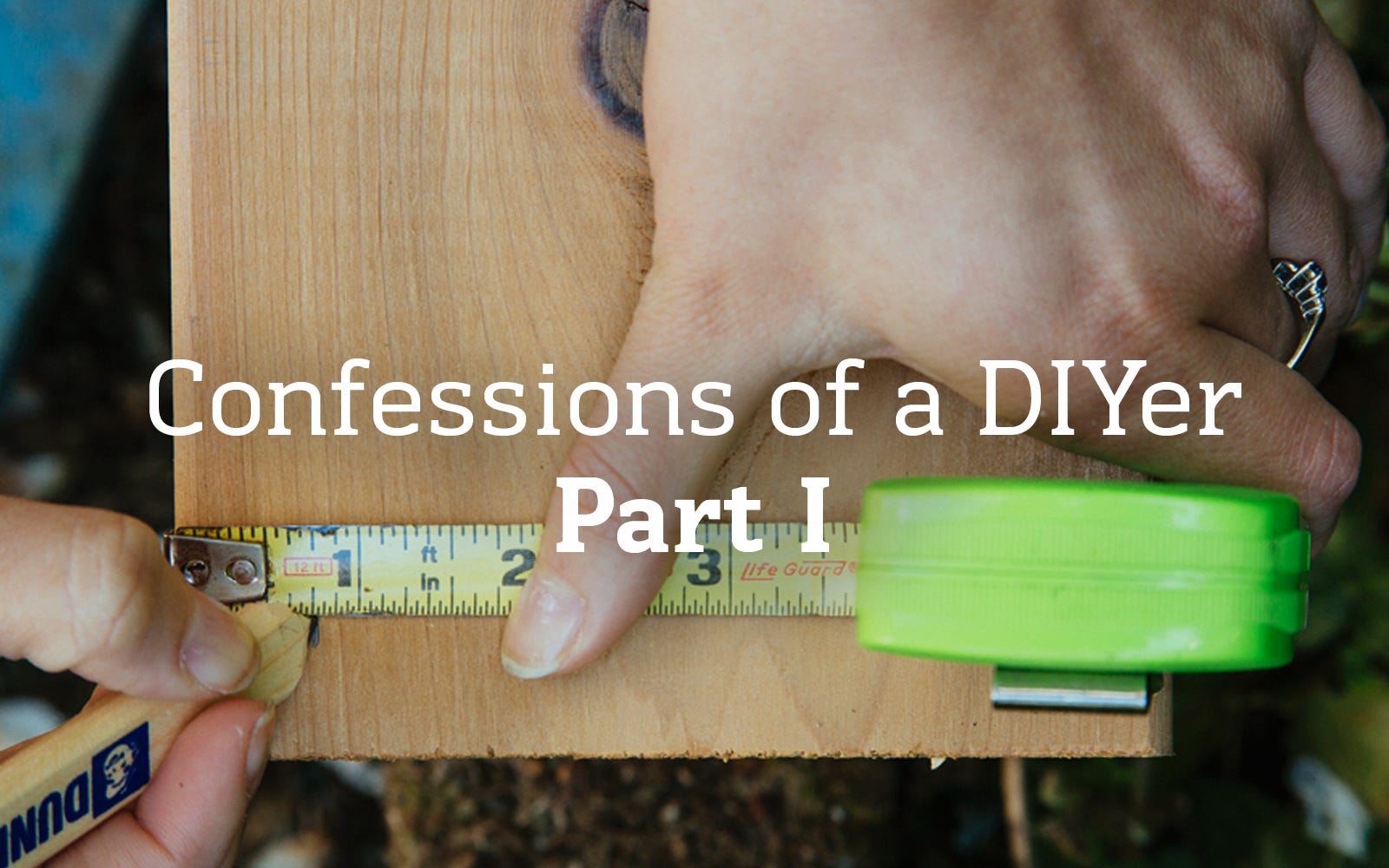 Confessions of a DIYer: Part I