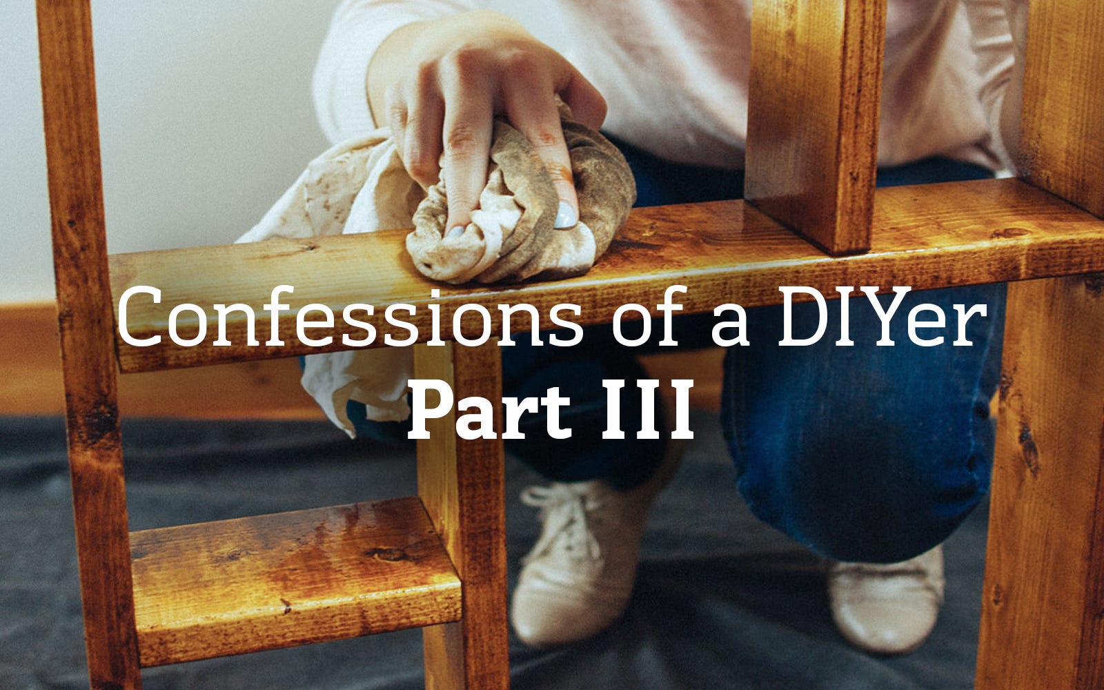 Confessions of a DIYer: Part III